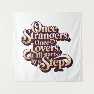 Once Strangers Lovers Step Quote  Tapestry