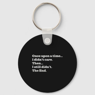 Once Un A Time I Didn't Care Then I Still Didn't T Key Ring