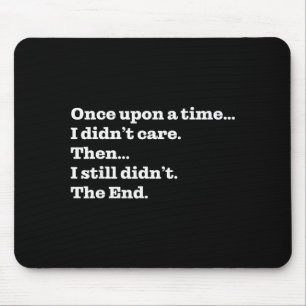 Once Un A Time I Didn't Care Then I Still Didn't T Mouse Pad