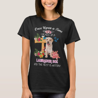 Once Upon A Time I Picked Up A Labrador Dog And Th T-Shirt