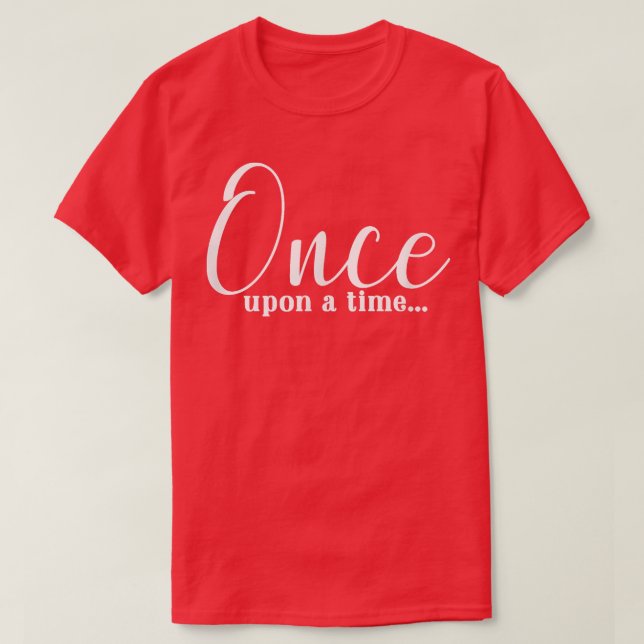 Once Upon a Time Motivation Inspiration  T-Shirt (Design Front)