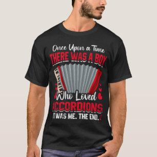Once Upon A Time There Was A Boy Who Loved Accordi T-Shirt
