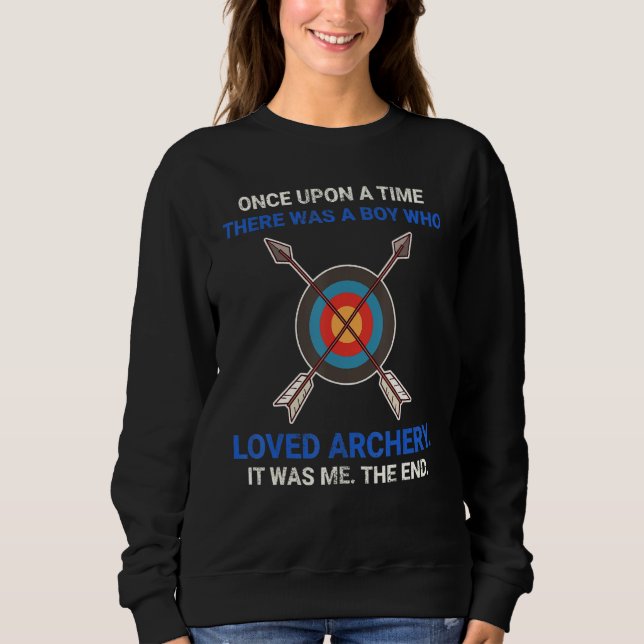 Once Upon A Time There Was A Boy Who Loved Archery Sweatshirt (Front)