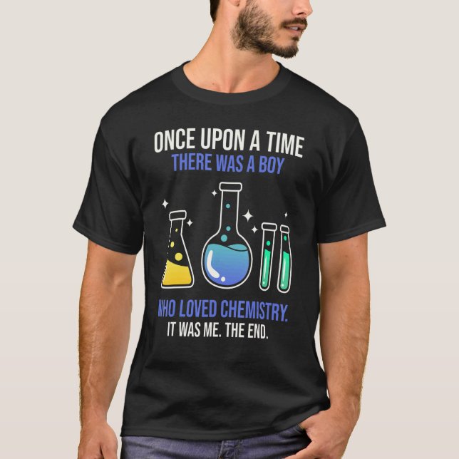 Once Upon A Time There Was A Boy Who Loved Chemist T-Shirt (Front)