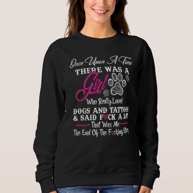 Once Upon A Time There Was A Girl And A Dog Tattoo Sweatshirt (Front)