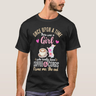 Once Upon A Time There Was A Girl Who Loved Corgis T-Shirt