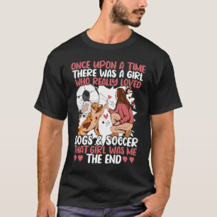 Once Upon A Time There Was A Girl Who Loved Dogs A T-Shirt