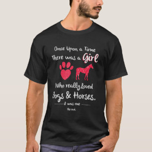 Once Upon A Time There Was A Girl Who Loved Horses T-Shirt