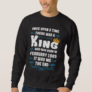 Once upon a time there was a king. February 1989 B Sweatshirt