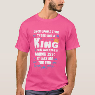 Once upon a time there was a king. March 1990 Birt T-Shirt