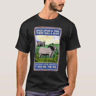 Once Upon A Time There Was A Man Cow Breed Brahm T-Shirt