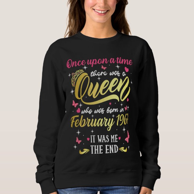 Once Upon A Time There Was A Queen Was Born In Feb Sweatshirt (Front)