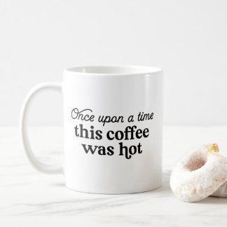 Once Upon a Time This Coffee Was Hot Mug