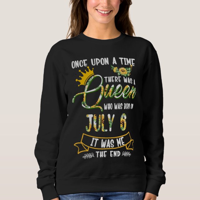 Once Upon The Time There Was A Queen Born In July  Sweatshirt (Front)