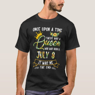 Once Upon The Time There Was A Queen Born In July  T-Shirt