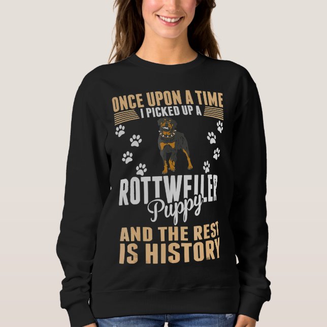 Once Upon Time Picked Rottweiler Puppy Rest Histor Sweatshirt (Front)