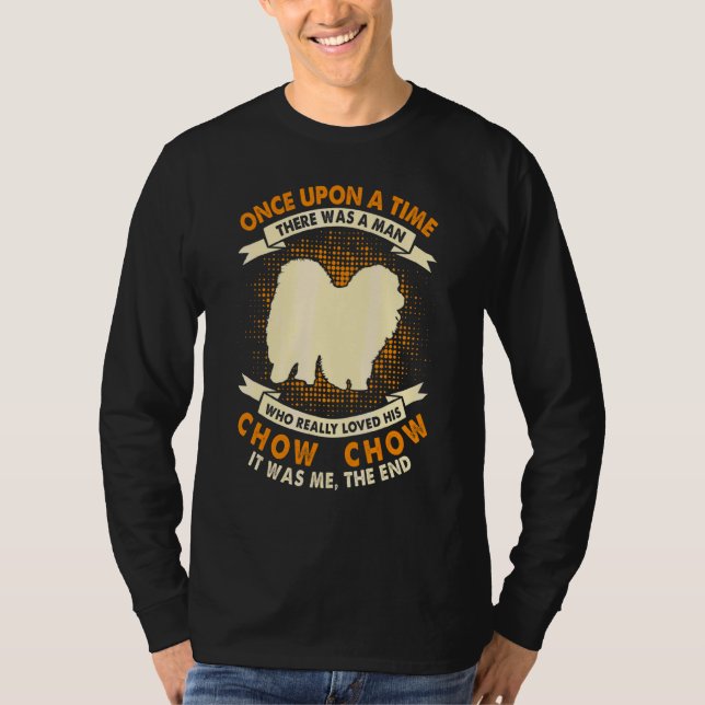 Once Upon Time There Was Man     Chow Chow T-Shirt (Front)