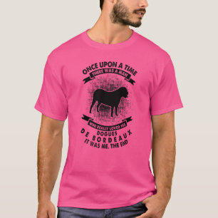 Once Upon Time There Was Man Dogues De Bordeaux T-Shirt