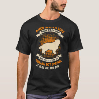 Once Upon Time There Was Man English Toy Spaniel T-Shirt