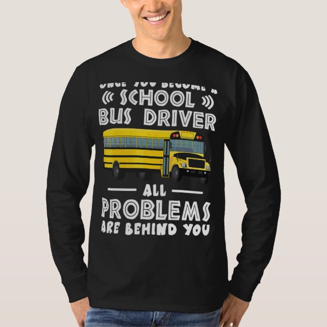 Once You Become A School Bus Driver T-Shirt (Front)