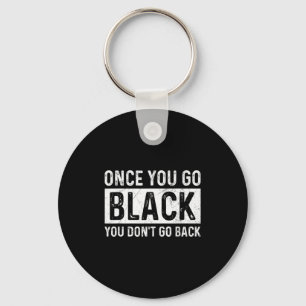Once You Go Black You Dont Go Back For A Stage Te  Key Ring