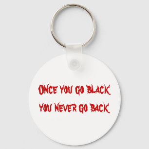 Once you go black you never go back key ring