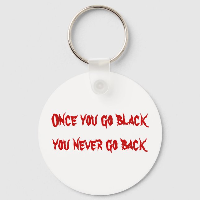 Once you go black you never go back key ring (Front)