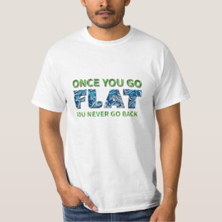 Once you go FLAT, flat Earth tee-shirt,truth T-Shirt