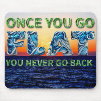 Once you go FLAT, , you never go back" mouse pad
