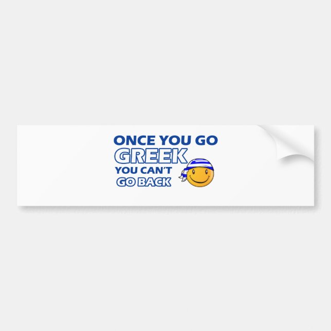 Once you go Greek Bumper Sticker (Front)