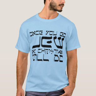 Once You Go Jew No Christian Will Do T-Shirt