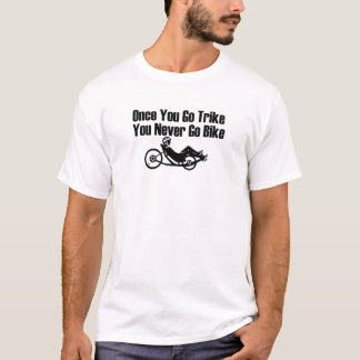 Once You Go Trike Recumbent T-Shirt