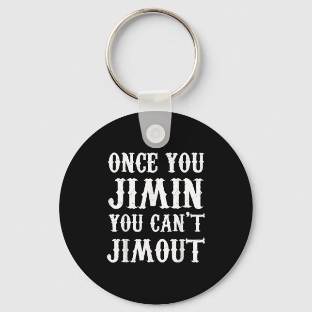 Once You Jimin You Can't Jimout  Key Ring (Front)