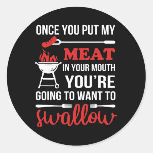 Once You Put My Meat In Your Mouth Chef Funny T Sh Classic Round Sticker