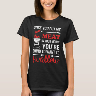 Once You Put My Meat In Your Mouth Chef Funny T Sh T-Shirt