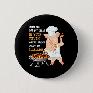 Once You Put My Meat In Your Mouth Dirty Adult Bbq 6 Cm Round Badge