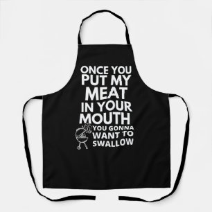 Once You Put My Meat in Your Mouth Funny  Apron