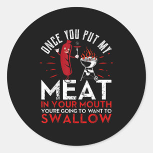 Once You Put My Meat In Your Mouth Funny Bbq Smoke Classic Round Sticker