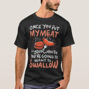 once you put my meat in your mouth pirate pirate T-Shirt