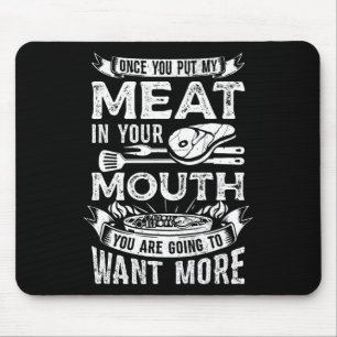 Once You Put My Meat In Your Mouth Steak Cooking B Mouse Pad