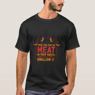 Once You Put My Meat In Your Mouth T-Shirt