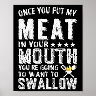 Once You Put My Meat In Your Mouth You Are Going T Poster