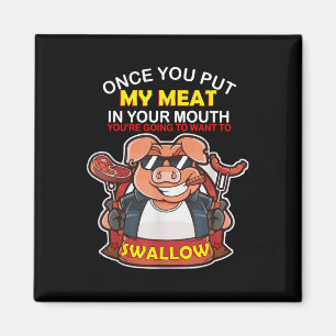Once You Put My Meat In Your Mouth You Want To Swa Magnet
