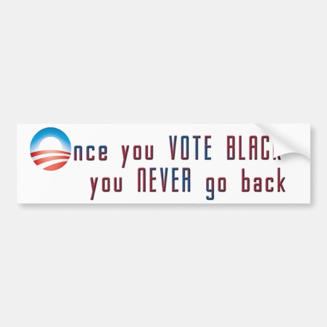 Once you VOTE BLACK, you never go back Bumper Sticker (Front)