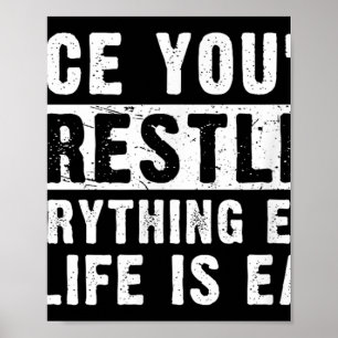 Once Youve Wrestled Everything Else In Life Is Eas Poster