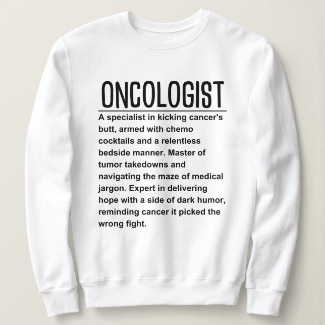 Oncologist  sweatshirt (Design Front)