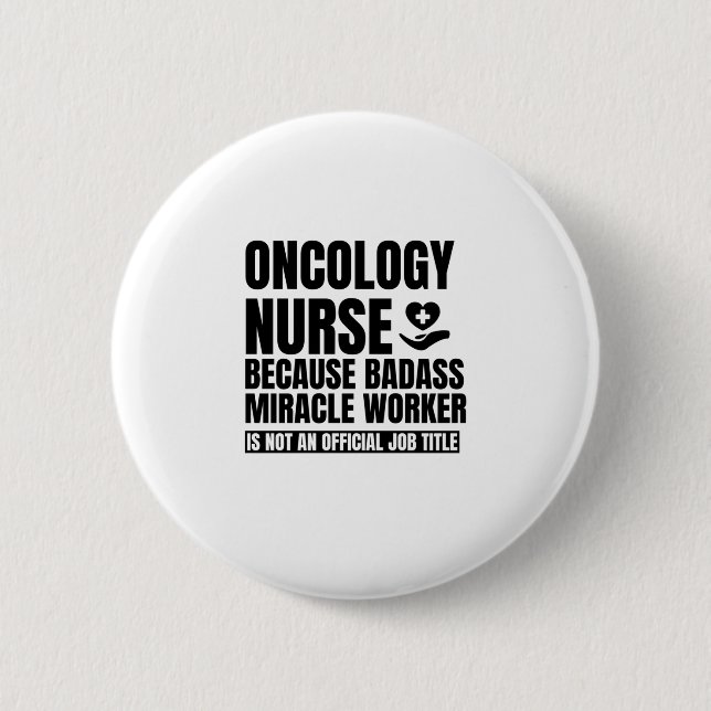 Oncology nurse Because badass miracle worker is no 6 Cm Round Badge (Front)
