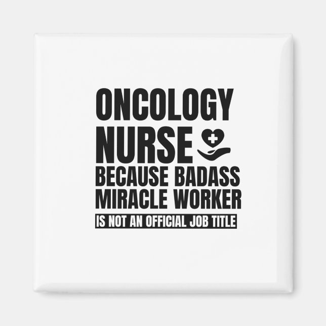 Oncology nurse because badass miracle worker is no magnet (Front)