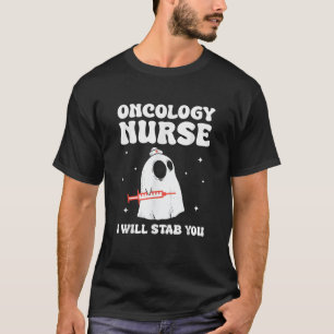 Oncology Nurse I Will Stab You Nursing Halloween T-Shirt