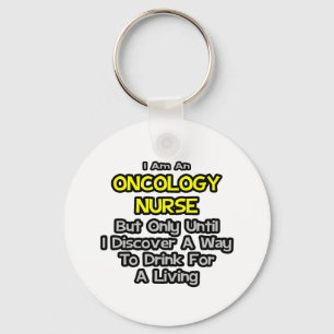 Oncology Nurse Joke .. Drink for a Living Key Ring